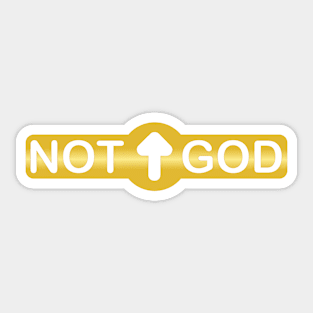 NOT GOD Sticker